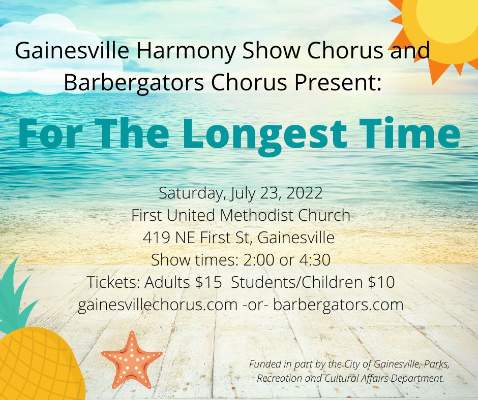 The Barbergators and The Gainesville Harmony Show Chorus present "For the Longest Time" July 23rd 2022 at First United Methodist Church, Gainesville. Click here for tickets. Adults $15, Students/kids $10.